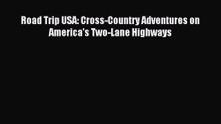 Read Road Trip USA: Cross-Country Adventures on America's Two-Lane Highways Ebook Free