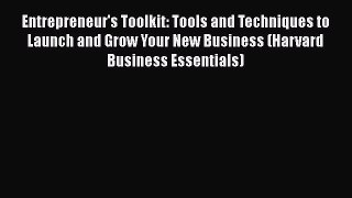 Download Entrepreneur's Toolkit: Tools and Techniques to Launch and Grow Your New Business