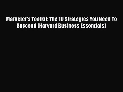 PDF Marketer's Toolkit: The 10 Strategies You Need To Succeed (Harvard Business Essentials)