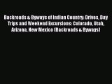 Read Backroads & Byways of Indian Country: Drives Day Trips and Weekend Excursions: Colorado