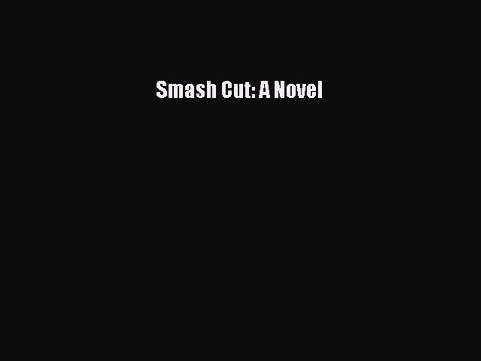 [PDF] Smash Cut: A Novel [Read] Online