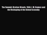 Download The Summit: Bretton Woods 1944: J. M. Keynes and the Reshaping of the Global Economy