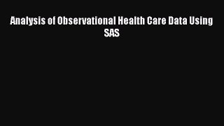 Download Analysis of Observational Health Care Data Using SAS Free Books