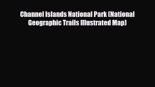Download Channel Islands National Park (National Geographic Trails Illustrated Map) Read Online