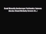 PDF Rand Mcnally Anchorage/Fairbanks/Juneau: Alaska (Rand McNally Streets Of...) Read Online