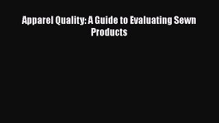 Download Apparel Quality: A Guide to Evaluating Sewn Products Free Books