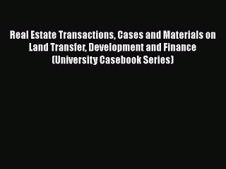 PDF Real Estate Transactions Cases and Materials on Land Transfer Development and Finance (University