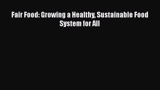 Download Fair Food: Growing a Healthy Sustainable Food System for All  EBook