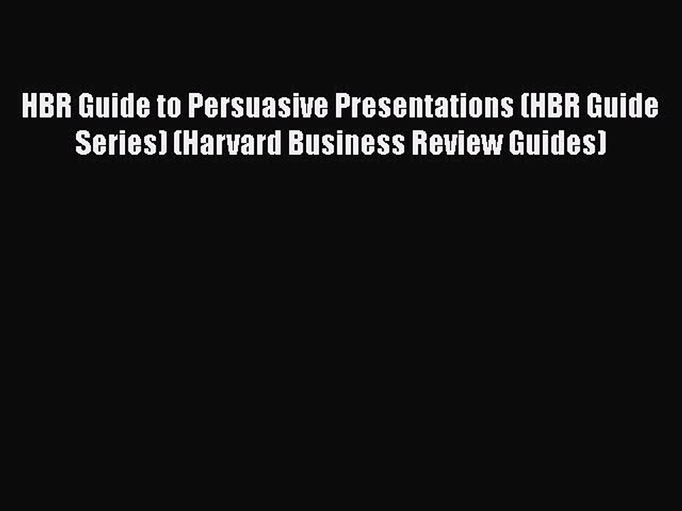 Download HBR Guide to Persuasive Presentations (HBR Guide Series) (Harvard Business Review