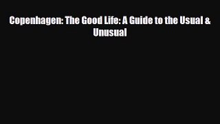 PDF Copenhagen: The Good Life: A Guide to the Usual & Unusual Ebook