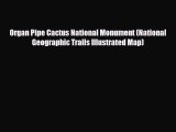 Download Organ Pipe Cactus National Monument (National Geographic Trails Illustrated Map) Read