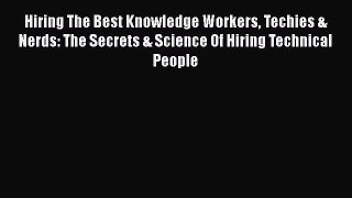 [PDF] Hiring The Best Knowledge Workers Techies & Nerds: The Secrets & Science Of Hiring Technical