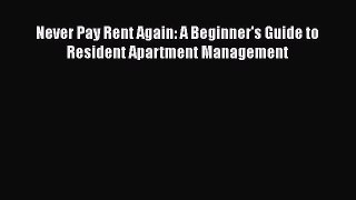 [PDF] Never Pay Rent Again: A Beginner's Guide to Resident Apartment Management Download Full