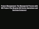 Read Project Management: The Managerial Process with MS Project (The Mcgraw-Hill Series Operations