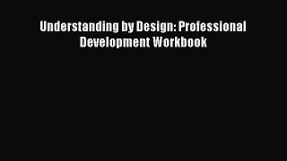 Read Understanding by Design: Professional Development Workbook Ebook Free