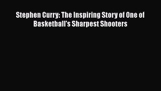 Download Stephen Curry: The Inspiring Story of One of Basketball's Sharpest Shooters PDF Free