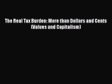 [PDF] The Real Tax Burden: More than Dollars and Cents (Values and Capitalism) Download Full