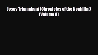 PDF Jesus Triumphant (Chronicles of the Nephilim) (Volume 8) PDF Book Free