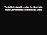 [PDF] The Infidel: A Novel Based on the Life of John Newton Writer of the Hymm Amazing Grace