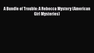 Download A Bundle of Trouble: A Rebecca Mystery (American Girl Mysteries)  Read Online