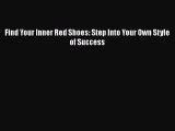 [PDF] Find Your Inner Red Shoes: Step Into Your Own Style of Success Read Online