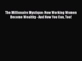 [PDF] The Millionaire Mystique: How Working Women Become Wealthy - And How You Can Too! Download