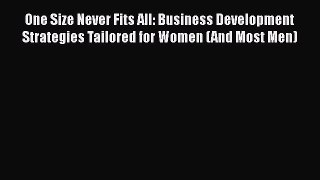 [PDF] One Size Never Fits All: Business Development Strategies Tailored for Women (And Most