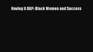 [PDF] Having It All?: Black Women and Success Download Full Ebook