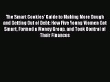 [PDF] The Smart Cookies' Guide to Making More Dough and Getting Out of Debt: How Five Young