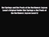 PDF Hot Springs and Hot Pools of the Northwest: Jayson Loam's Original Guide (Hot Springs &