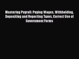 [PDF] Mastering Payroll: Paying Wages Withholding Depositing and Reporting Taxes Correct Use