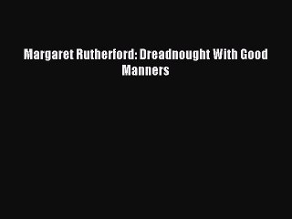 Download Margaret Rutherford: Dreadnought With Good Manners Ebook Free