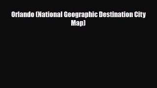 PDF Orlando (National Geographic Destination City Map) Read Online