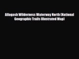 Download Allagash Wilderness Waterway North (National Geographic Trails Illustrated Map) Free