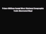 PDF Prince William Sound West (National Geographic Trails Illustrated Map) Read Online