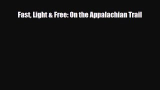 Download Fast Light & Free: On the Appalachian Trail Free Books