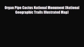 Download Organ Pipe Cactus National Monument (National Geographic Trails Illustrated Map) PDF