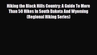 PDF Hiking the Black Hills Country: A Guide To More Than 50 Hikes In South Dakota And Wyoming