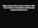 PDF Hiking the Black Hills Country: A Guide To More Than 50 Hikes In South Dakota And Wyoming