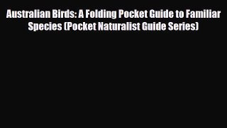 PDF Australian Birds: A Folding Pocket Guide to Familiar Species (Pocket Naturalist Guide Series)