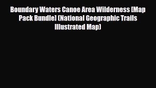 PDF Boundary Waters Canoe Area Wilderness [Map Pack Bundle] (National Geographic Trails Illustrated