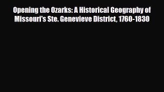Download Opening the Ozarks: A Historical Geography of Missouri's Ste. Genevieve District 1760-1830
