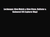 Download Lochnagar Glen Muick & Glen Clova Ballater & Balmoral (OS Explorer Map) Read Online