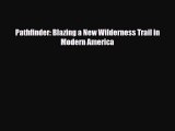 Download Pathfinder: Blazing a New Wilderness Trail in Modern America Read Online