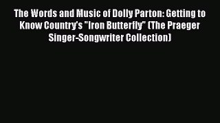 Download The Words and Music of Dolly Parton: Getting to Know Country's Iron Butterfly (The