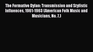 PDF The Formative Dylan: Transmission and Stylistic Influences 1961-1963 (American Folk Music