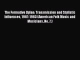 PDF The Formative Dylan: Transmission and Stylistic Influences 1961-1963 (American Folk Music