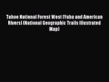 Read Tahoe National Forest West [Yuba and American Rivers] (National Geographic Trails Illustrated