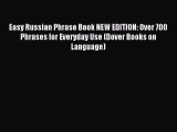 Download Easy Russian Phrase Book NEW EDITION: Over 700 Phrases for Everyday Use (Dover Books