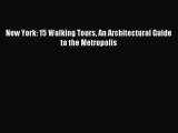 Read New York: 15 Walking Tours An Architectural Guide to the Metropolis Ebook Free